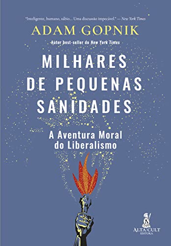 Milhares de pequenas sanidades: A aventura moral do liberalismo - Gopnik, Adam