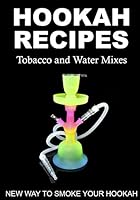 HOOKAH RECIPES. Tobacco and Water Mixes. New Way to smoke Your Hookah. 1520839618 Book Cover