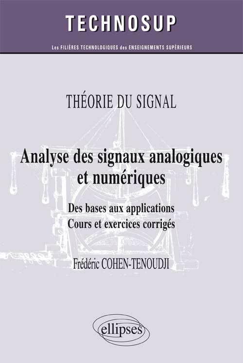 Analyse des signaux analogiques et numériques: Des bases aux applications, cours et exercices corrigés