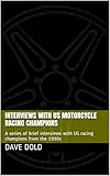  Interviews with US Motorcycle Racing Champions: A series of brief interviews with US racing champions from the 1990s (English Edition)