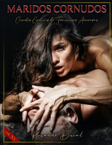 Maridos Cornudos: Cuentos Eróticos de Traiciones Amorosas: 15 (Colección de relatos eróticos españoles, verdaderos, reales y cachondos. Sexo e Historias explícitas. Prohibido a los Menores.)