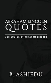 Paperback Abraham Lincoln Quotes: 365 Quotes By Abraham Lincoln Book