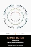El discreto y Oráculo manual y arte de prudencia (Los mejores clásicos): edición de un catedrático de la Universidad Complutense de Madrid