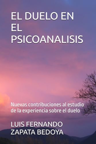 EL DUELO EN EL PSICOANALISIS: Nuevas contribuciones al estudio de la experiencia sobre el duelo