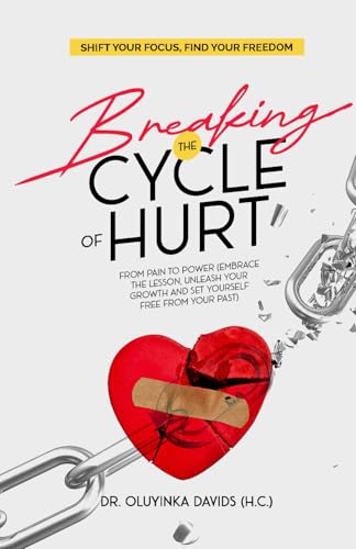 BREAKING THE CYCLE OF HURT: Shift Your Focus, Find Your Freedom
