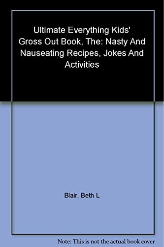 Image of The Ultimate "Everything" Kids' Gross Out Book: Nasty and Nauseating Recipes, Jokes, and Activities
