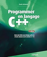 PROGRAMMER EN LANGAGE C++ AVEC UNE INTRO AUX DESIGN PATTERNS ET UNE ANNEXE SUR L: AVEC UNE INTRO AUX DESIGN PATTERNS ET UNE ANNEXE SUR LA NORME C++11. 2212140088 Book Cover
