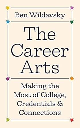 The Career Arts: Making the Most of College, Credentials, and Connections (Skills for Scholars)