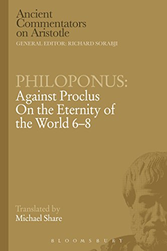 Philoponus: Against Proclus On the Eternity of the World 6-8 (Ancient Commentators on Aristotle)