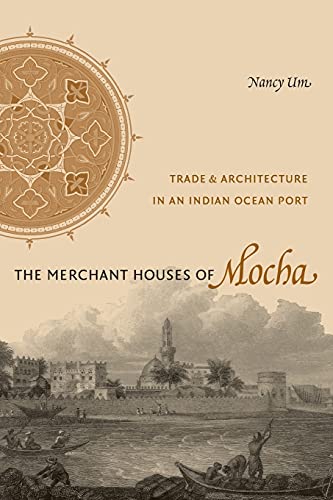 The Merchant Houses Of Mocha: Trade And Architecture In An Indian Ocean Port (Publications On The Near East) #TOP24