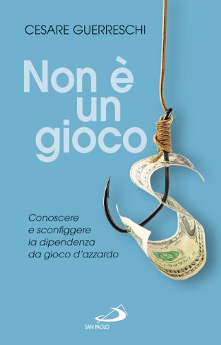 Non è un gioco. Conoscere e sconfiggere la dipendenza da gioco d'azzardo