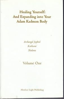 Healing Yourself and Expanding into Your Adam Kadmon Body, Volume One, Volume 1