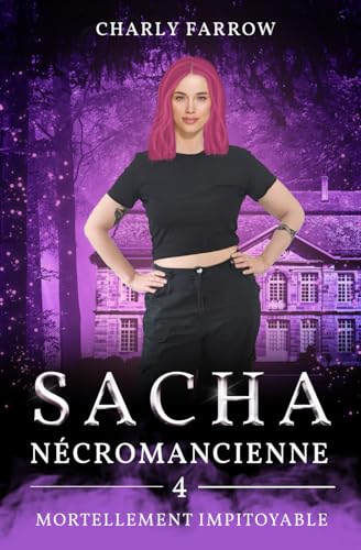 Sacha - Nécromancienne: Tome 4 : Mortellement impitoyable