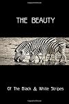 The Beauty of the Black & White Stripes: Wildlife Blank Journal for all those animal lovers,Veterinarians to record all your special ... to learn more about animals and animal rights