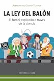 La ley del balón: El fútbol explicado a través de la ciencia: 26 (Base Deportes)