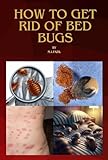 How to Get Rid of Bed Bugs: Best Way to Get Rid of Bed Bugs