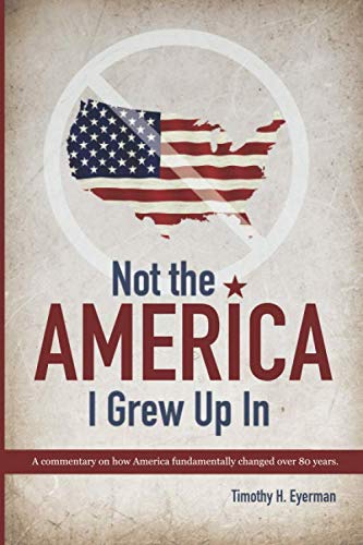 Not The America I Grew Up In: A commentary on 8 decades of change in the USA