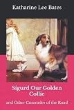 Sigurd Our Golden Collie: and Other Comrades of the Road