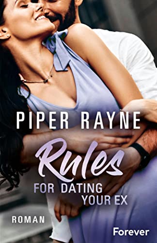 Rules for Dating Your Ex: Roman | Romantische Unterhaltung mit viel Charme, Witz und Leidenschaft: das Finale der erfolgreichen Baileys-Serie von [Piper Rayne, Cherokee Moon Agnew]