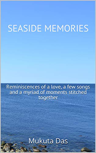 Seaside Memories: Reminiscences of a love, a few songs and a myriad of moments stitched together (English Edition)