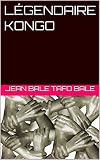 LÉGENDAIRE KONGO (French Edition) - Jean BALE TAFO BALE, Jean BALE 