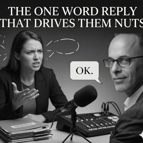305 - The One Word Reply That Drives Them Nuts