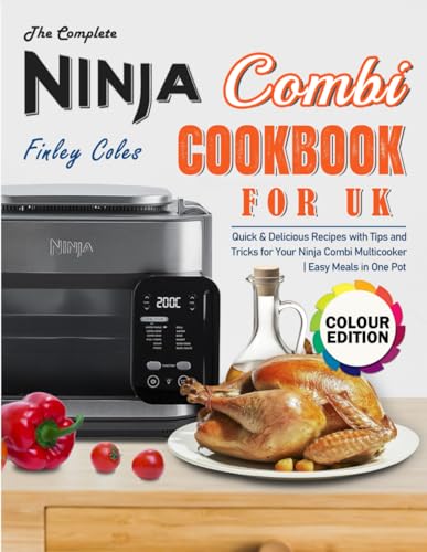 The Complete Ninja Combi Cookbook for UK: Quick & Delicious Recipes with Tips and Tricks for Your Ninja Combi Multicooker | Easy Meals in One Pot (Full Colour Edition) The Complete Ninja Combi Cookbook for UK: Quick & Delicious Recipes with Tips and Tricks for Your Ninja Combi Multicooker | Easy Meals in One Pot (Full Colour Edition)