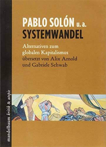 Systemwandel: Alternativen zum globalen Kapitalismus (kritik & utopie)