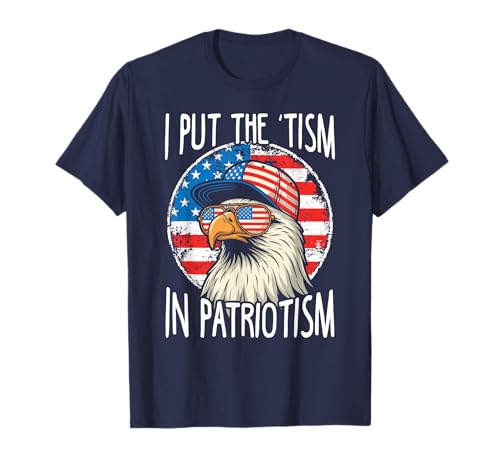I Put The Tism in Patriotism July 4th America Eagle T-Shirt