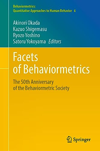 Facets of Behaviormetrics: The 50th Anniversary of the Behaviormetric Society (Behaviormetrics: Quantitative Approaches to Human Behavior, 4)