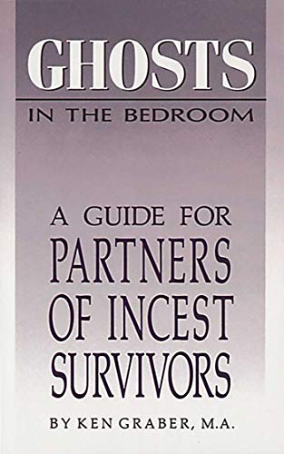 Ghosts in the Bedroom: A Guide for the Partners of Incest Survivors