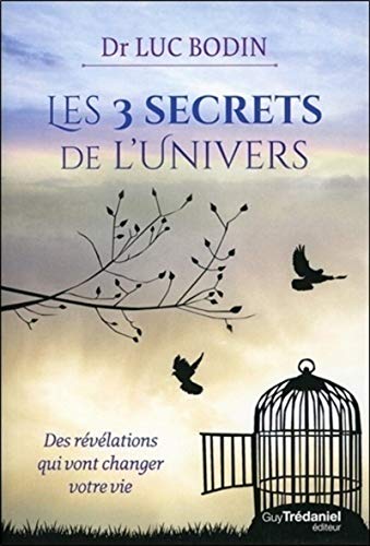 Les 3 Secrets De L'Univers: Des Révélations Qui Vont Changer Votre Vie