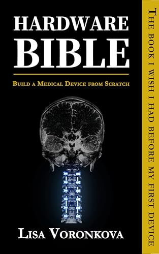 Hardware Bible: Build a Medical Device from Scratch (English Edit...