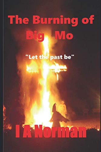 The Burning of Big Mo: Let the past be