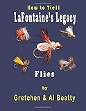 LaFontaine's Legacy: How To Tie!! Fly Patterns