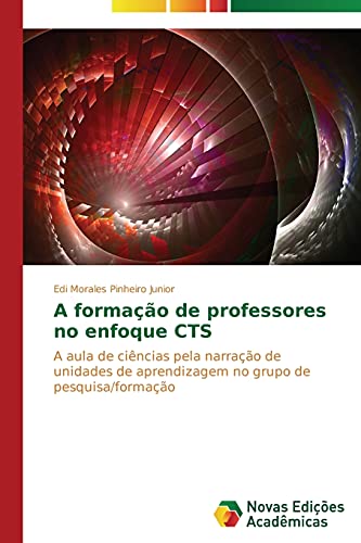 A formação de professores no enfoque CTS: A aula de ciências pela narração de unidades de aprendizagem no grupo de pesquisa/formação