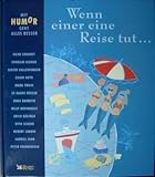 Mit Humor geht alles besser: Wenn einer eine Reise tut... Mit Humor geht alles besser: Wenn einer eine Reise tut...