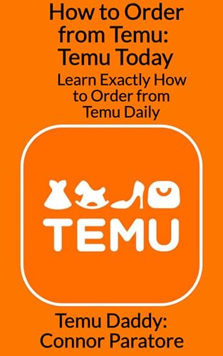 How to Order from Temu: Temu Today: Learn Exactly How to Order from Temu Daily (How-To Success Secrets Book 961)
