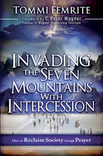 Invading the Seven Mountains With Intercession: How to Reclaim Society Through Prayer