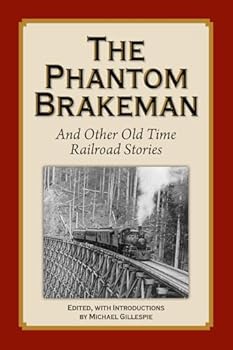Paperback The Phantom Brakeman: True Adventures, Humorous Tales, and High Melodrama Written by Those Who Lived in the Era of Steam! (Old Time Railroad Stories in a 3-part Series, by Michael Gillespie) Book