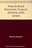 How to Build Electronic Projects (Electro skills series) 0070397600 Book Cover
