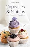 Cupcakes & Muffins: 101 Recettes Faciles