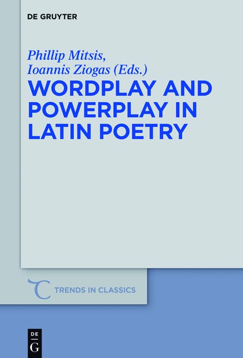 Wordplay and Powerplay in Latin Poetry (Trends in Classics - Supplementary Volumes Book 36)