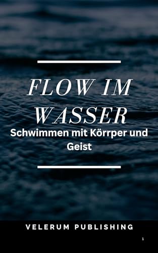 Flow im Wasser: Schwimmen mit Körper und Geist (German Edition)