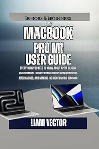 MacBook Pro M1 User Guide: Everything You Need to Know About Apple Silicon Performance, Honest Comparisons with Windows Alternatives, and Making the Right Buying Decision: 5