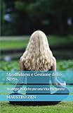 Mindfulness e Gestione dello Stress: Strategie Pratiche per una Vita Più Seren