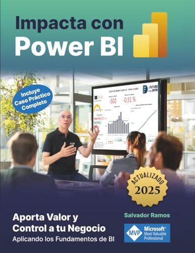 Impacta con Power BI: Aporta Valor y Control a tu Negocio aplicando los fundamentos de BI (incluy...