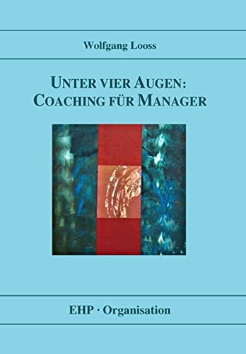 Unter Vier Augen: Coaching FÃ¼r Manager (EHP-Organisation) By Wolfgang Looss (2006-03-01) 
