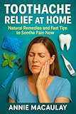TOOTHACHE RELIEF AT HOME: Natural Remedies and Fast Tips to Soothe Pain Now (English Edition)
