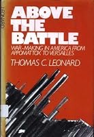 Above the Battle: War-Making in America from Appomattox to Versailles 0195022394 Book Cover